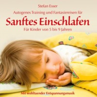 . Sanftes Einschlafen - Autogenes Training und Fantasiereisen f?r Kinder von 5 bis 9 Jahren mit wohltuender Entspannungsmusik (ungek?rzt)