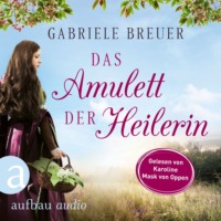 . Das Amulett der Heilerin - Liebe, Tod und Teufel, Band 1 (Ungek?rzt)