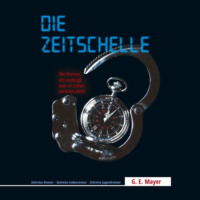 Gernot E. Mayer. Die Zeitschelle - Der Roman, der aufzeigt, was im Leben wirklich z?hlt! (ungek?rzt)