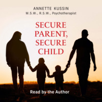 . Secure Parent, Secure Child - How a Parent's Adult Attachment Shapes the Security of the Child (Unabridged)
