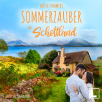 . Sommerzauber in Schottland - Ein Cottage zum Verlieben, Band 2 (ungek?rzt)