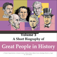 . Robert Oppenheimer, Howard Carter, Nikola Tesla, Marie Curie, Santiago Ramon y Cajal, St. John Bosco - A Short Biography Of Great People In History, Vol. 3 (Unabridged)