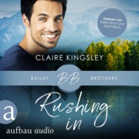 . Rushing In - Bailey Brothers Serie, Band 4 (Ungek?rzt)