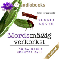 Saskia Louis. Mordsm??ig verkorkst - Louisa Manu-Reihe, Band 9 (Ungek?rzt)