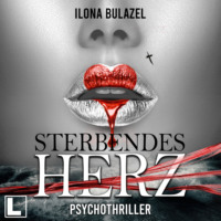 Ilona Bulazel. Sterbendes Herz (ungek?rzt)