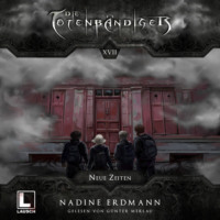 Nadine Erdmann. Neue Zeiten - Die Totenb?ndiger, Band 17 (ungek?rzt)