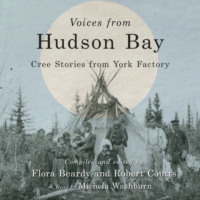 . Voices from Hudson Bay - Cree Stories from York Factory, Second Edition (Unabridged)
