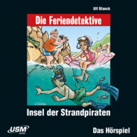 Ulf Blanck. Die Feriendetektive, Folge 6: Insel der Strandpiraten