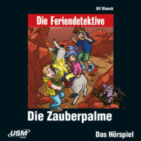 Ulf Blanck. Die Feriendetektive, Folge 7: Die Zauberpalme