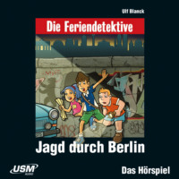 Ulf Blanck. Die Feriendetektive, Folge 9: Jagd durch Berlin