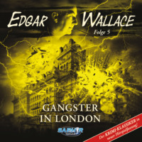 . Edgar Wallace - Der Krimi-Klassiker in neuer H?rspielfassung, Folge 5: Gangster in London