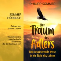 . Der Traum des Adlers - Eine inspirierende Reise in die F?lle des Lebens (ungek?rzt)