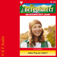 Toni Waidacher. Julias Weg ins Gl?ck - Der Bergpfarrer, Band 343 (ungek?rzt)