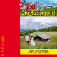 . Idylle in den Bergen - Toni der H?ttenwirt, Band 338 (ungek?rzt)