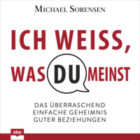 . Ich wei?, was du meinst - Das ?berraschend einfache Geheimnis guter Beziehungen (Ungek?rzt)