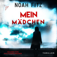 Noah Fitz. Mein M?dchen - Johannes-Hornoff-Thriller, Band 12 (Ungek?rzt)