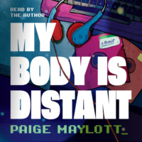 . My Body Is Distant - A Memoir (Unabridged)