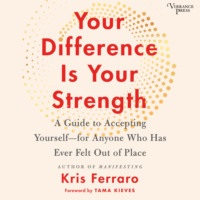 . Your Difference Is Your Strength - A Guide to Accepting Yourself -- for Anyone Who Has Ever Felt Out of Place (Unabridged)