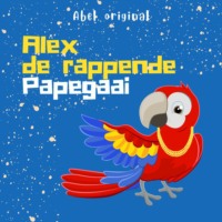 Rein Hofman. Alex de Rappende Papegaai - Abel Originals, Episode 7: Alex en het Grote Feestmaal