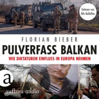 . Pulverfass Balkan - Wie Diktaturen Einfluss in Europa nehmen (Ungek?rzt)
