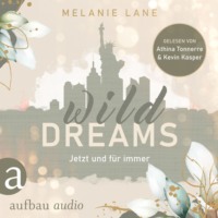 Melanie Lane. Wild Dreams - Jetzt und f?r immer (Ungek?rzt)