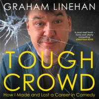 . Tough Crowd - How I made and lost a career in comedy (Unabridged)