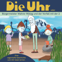 . Die Uhr - oder B?rgermeister Wahrer Mittag und der Vorfall mit der 2 (Ungek?rzt)