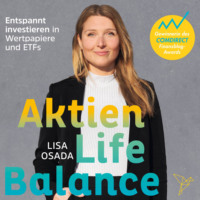 Lisa Osada. Aktien-Life-Balance - Entspannt investieren in Wertpapiere und ETFs (Ungek?rzt)