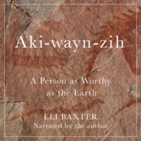 . Aki-wayn-zih - McGill-Queen's Indigenous and Northern Studies - A Person as Worthy as the Earth, Book 102 (Unabridged)