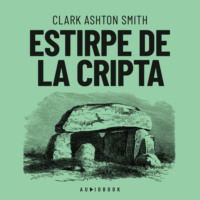 Clark Ashton Smith. Estirpe de la cripta (Completo)