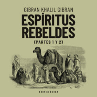 Gibran Khalil Gibran. Esp?ritus rebeldes (Completo)