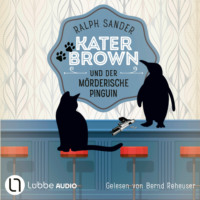 . Kater Brown und der m?rderische Pinguin - Ein Kater Brown-Krimi, Teil 12 (Ungek?rzt)