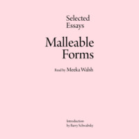. Malleable Forms - Selected Essays (Unabridged)
