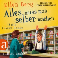 . Alles muss man selber machen - (K)ein Frauen-Roman (Gek?rzt)