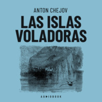 Ant?n Ch?jov. Las islas voladoras (Completo)