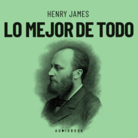 Henry James. Lo mejor de todo (Completo)