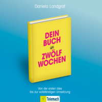 Daniela Landgraf. Dein Buch in zw?lf Wochen - Von der ersten Idee bis zur vollst?ndigen Umsetzung (ungek?rzt)