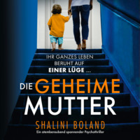Шалини Боланд. Die geheime Mutter - Ein atemberaubend spannender Psychothriller (Ungek?rzt)