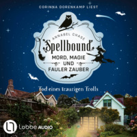 . Tod eines traurigen Trolls - Spellbound - Mord, Magie und fauler Zauber, Folge 6 (Ungek?rzt)