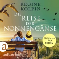 Regine K?lpin. Die Reise der Nonneng?nse (Ungek?rzt)