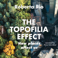 Roberta Rio. The Topophilia Effect - How Places Affect Us (Unabridged)