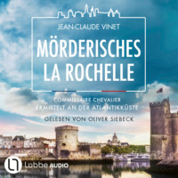 . M?rderisches La Rochelle- Commissaire Chevalier ermittelt an der Atlantikk?ste - Commissaire Chevalier, Teil 2 (Ungek?rzt)