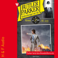 . Parker heizt den Brandstiftern ein - Butler Parker, Band 275 (ungek?rzt)