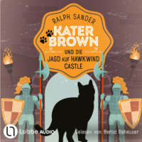 . Kater Brown und die Jagd auf Hawkwind Castle - Ein Kater Brown-Krimi, Teil 13 (Ungek?rzt)