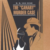 Стивен Ван Дайн. The «Canary» Murder Case / Смерть Канарейки. Книга для чтения на английском языке