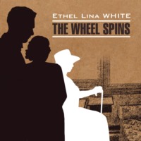 Этель Лина Уайт. Колесо крутится. Леди исчезает / The Wheel Spins. The Lady Vanishe