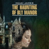. The Haunting of Bly Manor / Призраки усадьбы Блай. Книга для чтения на английском языке