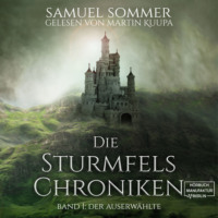 . Der Auserw?hlte - Die Sturmfels-Chroniken, Band 1 (ungek?rzt)