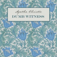 Агата Кристи. Dumb Witness / Безмолвный свидетель. Книга для чтения на английском языке