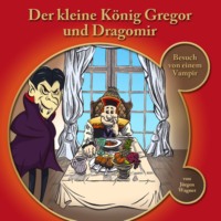 . Der kleine K?nig Gregor, Kapitel 1: Der kleine K?nig Gregor und Dragomir